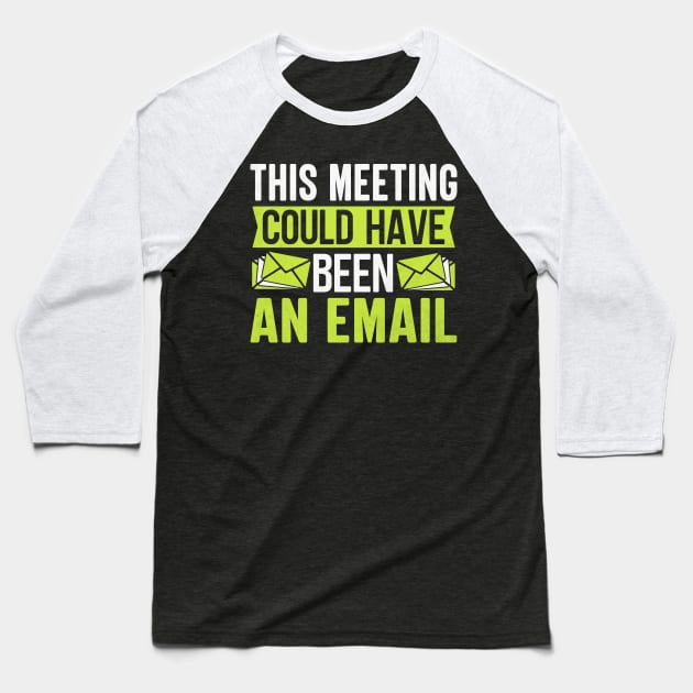 This Meeting Could Have Been An Email Baseball T-Shirt by TheDesignDepot